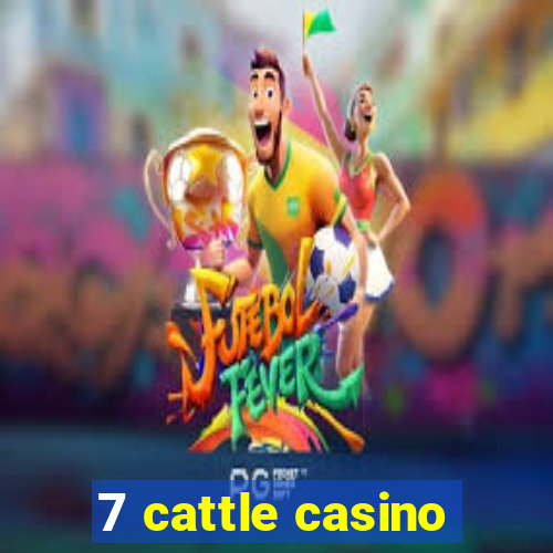 7 cattle casino